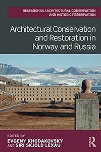 Architectural Conservation and Restoration in Norway and Russia (Routledge Research in Architectural Conservation and Historic Preservation) by Evgeny Khodakovsky