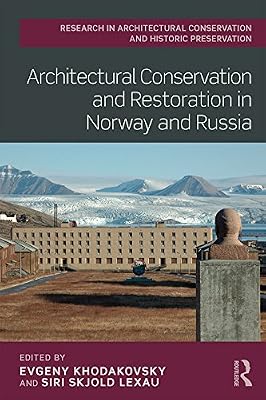 Architectural Conservation and Restoration in Norway and Russia (Routledge Research in Architectural Conservation and Historic Preservation)