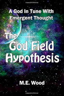 The God Field Hypothesis: A God In Tune With Emergent Thought