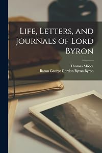 Life, Letters, and Journals of Lord Byron