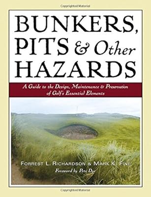 Bunkers, Pits & Other Hazards: A Guide to the Design, Maintenance, and Preservation of Golf's Essential Elements