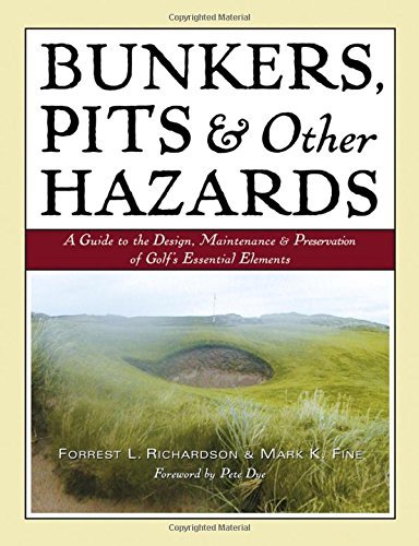 Bunkers, Pits & Other Hazards: A Guide to the Design, Maintenance, and Preservation of Golf's Essential Elements by Forrest L. Richardson