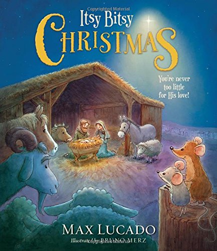 Itsy Bitsy Christmas: You're Never Too Little for His Love by Max Lucado