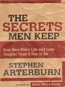 The Secrets Men Keep: How Men Make Life and Love Tougher Than It Has to Be (Christian Softcover Originals)