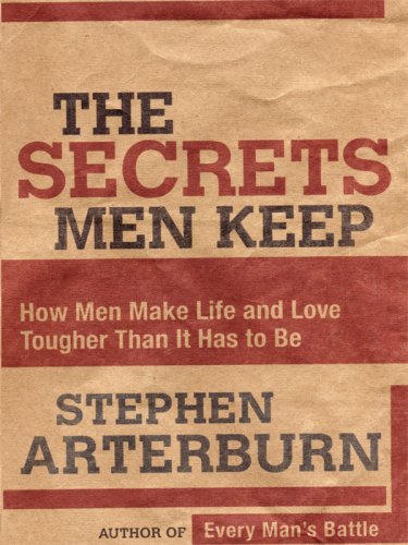The Secrets Men Keep: How Men Make Life and Love Tougher Than It Has to Be (Christian Softcover Originals) by Stephen Arterburn