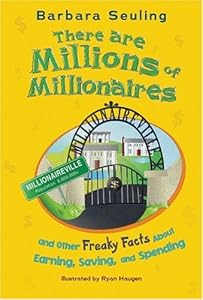 There are Millions of Millionaires: and Other Freaky Facts About Earning, Saving, and Spending