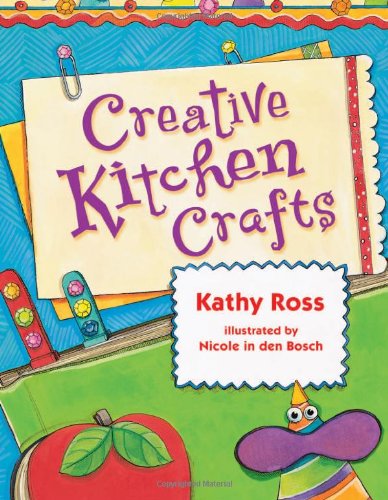 Creative Kitchen Crafts by Kathy Ross