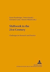 Shiftwork in the 21st Century: Challenges for Research and Practice (Arbeitswissenschaft in der betrieblichen Praxis) by Sonia Hornberger