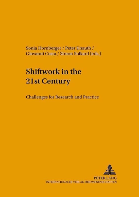 Shiftwork in the 21st Century: Challenges for Research and Practice (Arbeitswissenschaft in der betrieblichen Praxis) by Sonia Hornberger