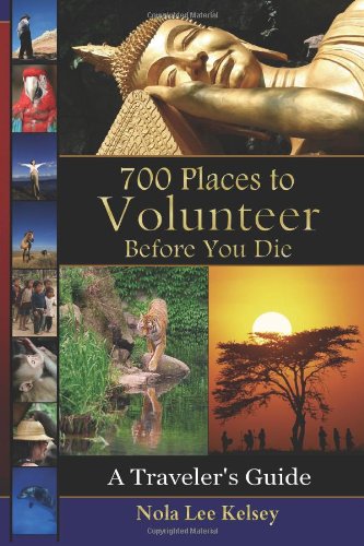 700 Places to Volunteer Before You Die: A Traveler's Guide by Nola Lee Kelsey