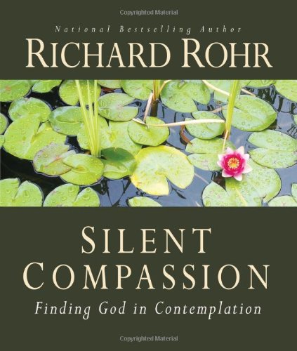 Silent Compassion: Finding God in Contemplation by Richard Rohr O.F.M.