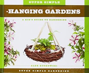 Super Simple Hanging Gardens:: A Kid's Guide to Gardening