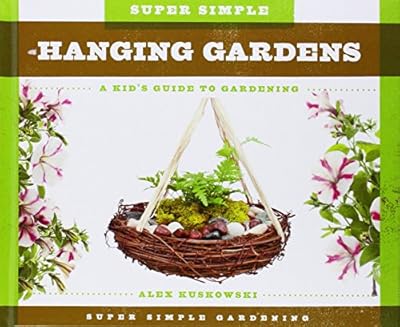 Super Simple Hanging Gardens:: A Kid's Guide to Gardening