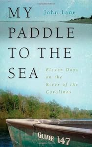 My Paddle to the Sea: Eleven Days on the River of the Carolinas