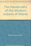 The Handicrafts of the Modern Indians of Maine