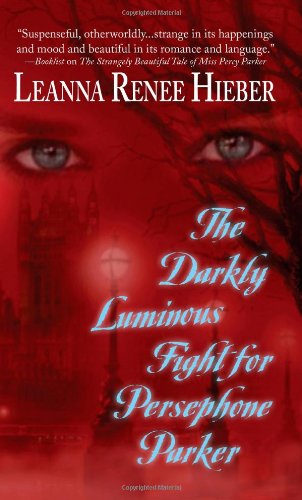 The Darkly Luminous Fight for Persephone Parker by Leanna Renee Hieber