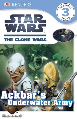 DK Readers L3: Star Wars: The Clone Wars: Ackbar's Underwater Army by Simon Beecroft