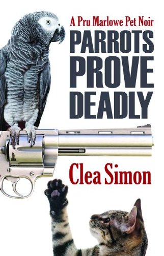 Parrots Prove Deadly: A Pru Marlowe Mystery (Pru Marlowe Pet Mysteries) by Clea Simon