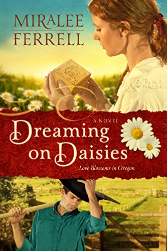 Dreaming on Daisies: A Novel (Love Blossoms in Oregon Series Book 3) by Miralee Ferrell