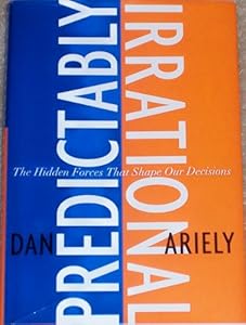 Predictably Irrational: The Hidden Forces That Shape Our Decisions
