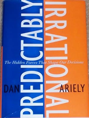 Predictably Irrational: The Hidden Forces That Shape Our Decisions