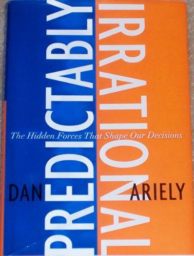 Predictably Irrational: The Hidden Forces That Shape Our Decisions by Dan Ariely