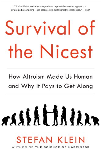 Survival of the Nicest: How Altruism Made Us Human and Why It Pays to Get Along by Stefan Klein