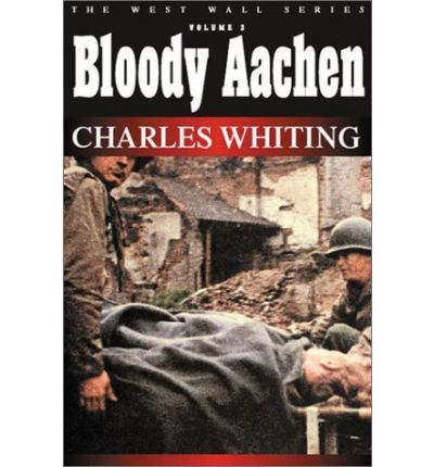 Bloody Aachen by Charles Whiting