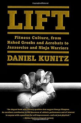 Lift: Fitness Culture, from Naked Greeks and Acrobats to Jazzercise and Ninja Warriors
