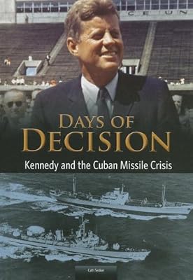 Kennedy and the Cuban Missile Crisis: Days of Decision