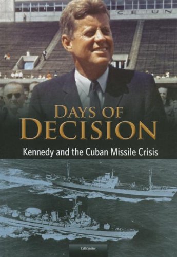 Kennedy and the Cuban Missile Crisis: Days of Decision by Cath Senker