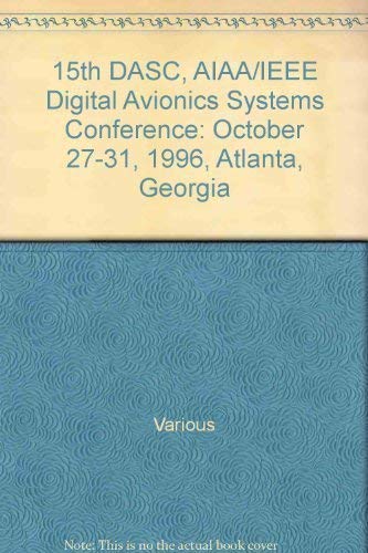 15th DASC, AIAA/IEEE Digital Avionics Systems Conference: October 27-31, 1996, Atlanta, Georgia by Various