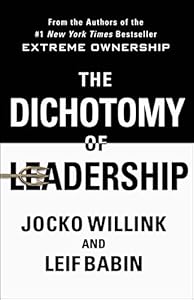 The Dichotomy of Leadership: Balancing the Challenges of Extreme Ownership to Lead and Win