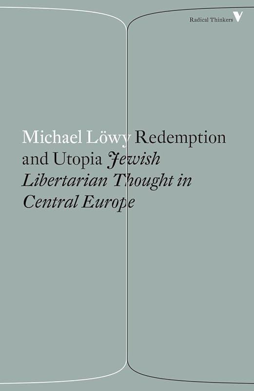 Redemption and Utopia: Jewish Libertarian Thought in Central Europe (Radical Thinkers) by Michael Lowy