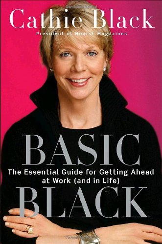 Basic Black: The Essential Guide for Getting Ahead at Work (and in Life) by Cathie Black