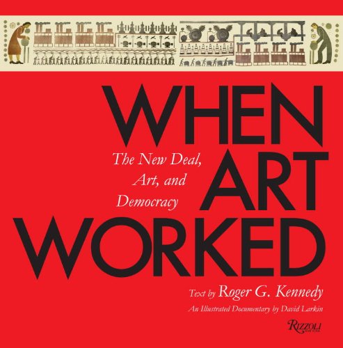 When Art Worked: The New Deal, Art, and Democracy by Roger G. Kennedy