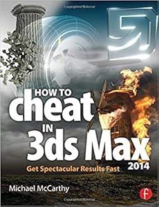 How to Cheat in 3ds Max 2014 Get Spectacular Results Fast
