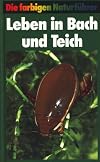 Leben in Bach und Teich. Aus der Reihe: Die farbigen Naturführer.