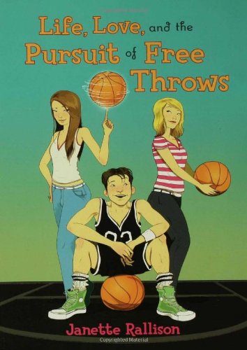 Life, Love, and the Pursuit of Free Throws by Janette Rallison