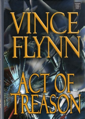 Act of Treason (Center Point Platinum Fiction (Large Print)) by Vince Flynn