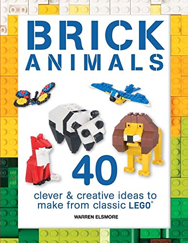 Brick Animals: 40 Clever & Creative Ideas to Make from Classic LEGO® by Warren Elsmore