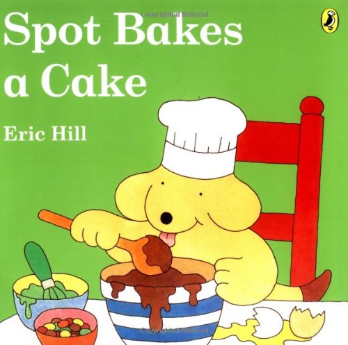 Spot Bakes a Cake by Eric Hill