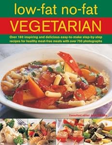 Low Fat No Fat Vegetarian: Over 180 inspiring and delicous easy-to-make step-by-step recipes for healthy meat-free meals with over 750 photographs