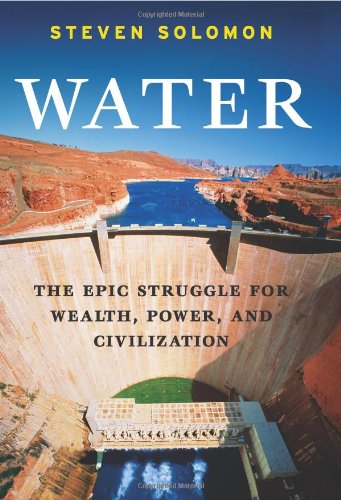 Water: The Epic Struggle for Wealth, Power, and Civilization by Steven Solomon