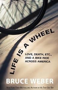 Life Is a Wheel: Love, Death, Etc., and a Bike Ride Across America