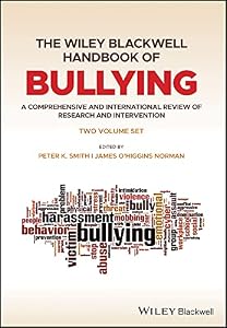 The Wiley Blackwell Handbook of Bullying: A Comprehensive and International Review of Research and Intervention by Peter K. Smith