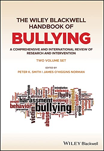 The Wiley Blackwell Handbook of Bullying: A Comprehensive and International Review of Research and Intervention by Peter K. Smith