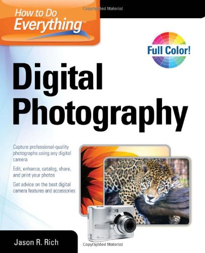 How to Do Everything Digital Photography by Jason R. Rich