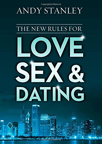 The New Rules for Love, Sex, and Dating by Andy Stanley