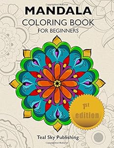 Mandala Coloring book for Beginners: Easy mandala coloring for teens and adults for relaxation - Contains 50 easy mandala designs by Teal Sky Publishing